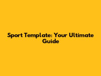 Sport Template: Your Ultimate Guide
