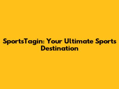 SportsTagin: Your Ultimate Sports Destination