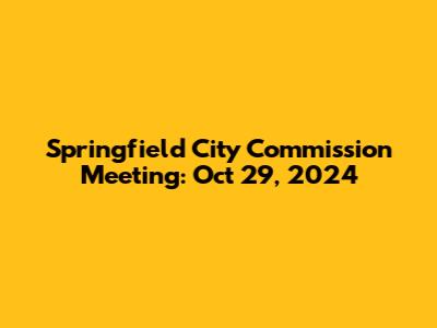 Springfield City Commission Meeting: Oct 29, 2024