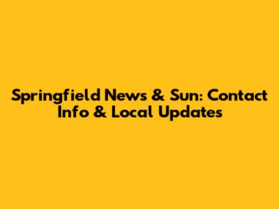 Springfield News & Sun: Contact Info & Local Updates