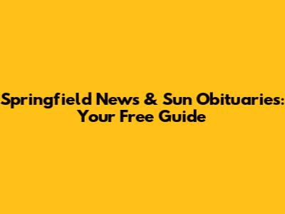 Springfield News & Sun Obituaries: Your Free Guide