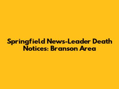 Springfield News-Leader Death Notices: Branson Area