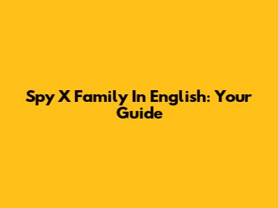 Spy X Family In English: Your Guide