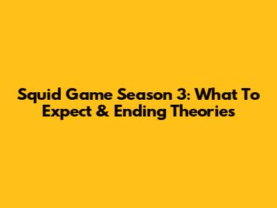 Squid Game Season 3: What To Expect & Ending Theories