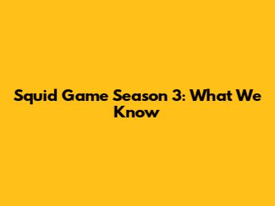Squid Game Season 3: What We Know