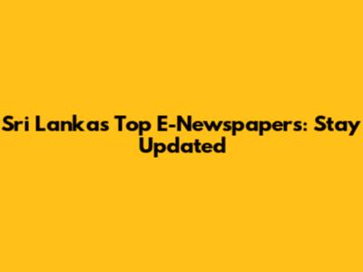 Sri Lanka's Top E-Newspapers: Stay Updated