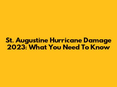St. Augustine Hurricane Damage 2023: What You Need To Know