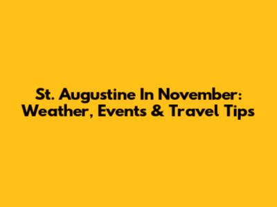 St. Augustine In November: Weather, Events & Travel Tips