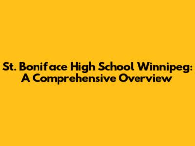 St. Boniface High School Winnipeg: A Comprehensive Overview