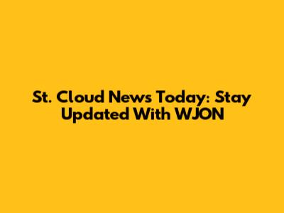 St. Cloud News Today: Stay Updated With WJON