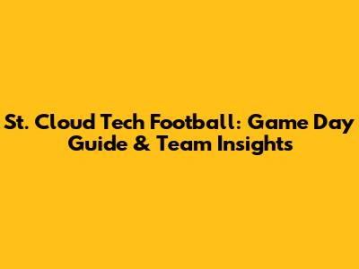 St. Cloud Tech Football: Game Day Guide & Team Insights