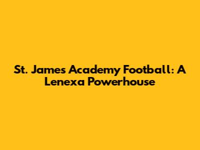 St. James Academy Football: A Lenexa Powerhouse