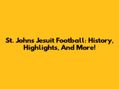 St. John's Jesuit Football: History, Highlights, And More!
