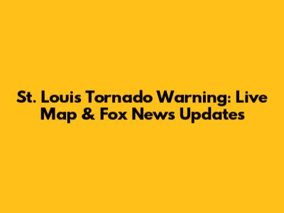 St. Louis Tornado Warning: Live Map & Fox News Updates