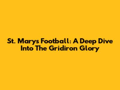 St. Mary's Football: A Deep Dive Into The Gridiron Glory