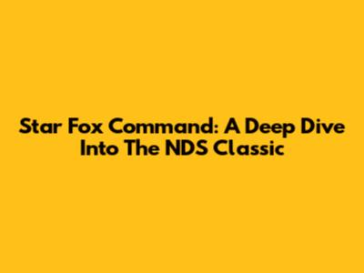 Star Fox Command: A Deep Dive Into The NDS Classic