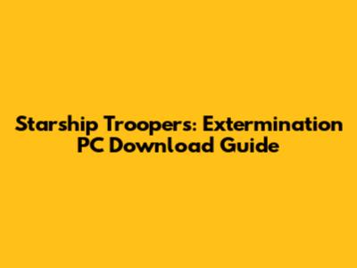 Starship Troopers: Extermination PC Download Guide