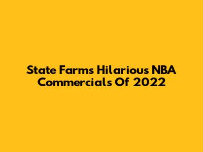 State Farm's Hilarious NBA Commercials Of 2022