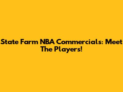 State Farm NBA Commercials: Meet The Players!