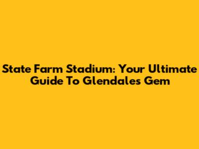 State Farm Stadium: Your Ultimate Guide To Glendale's Gem
