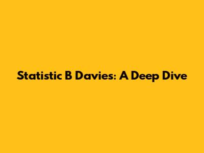 Statistic B Davies: A Deep Dive