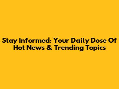 Stay Informed: Your Daily Dose Of Hot News & Trending Topics