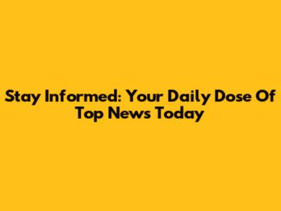 Stay Informed: Your Daily Dose Of Top News Today