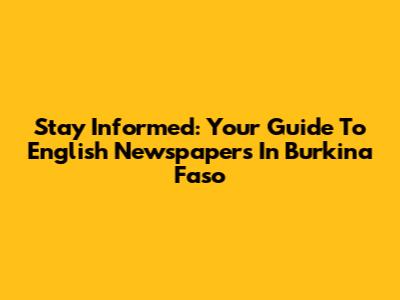 Stay Informed: Your Guide To English Newspapers In Burkina Faso