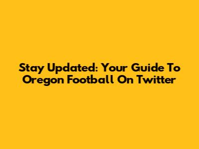 Stay Updated: Your Guide To Oregon Football On Twitter