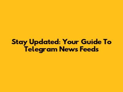 Stay Updated: Your Guide To Telegram News Feeds