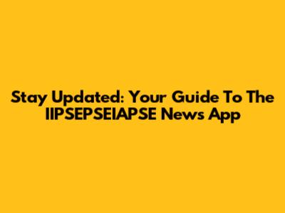 Stay Updated: Your Guide To The IIPSEPSEIAPSE News App