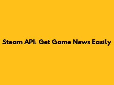 Steam API: Get Game News Easily