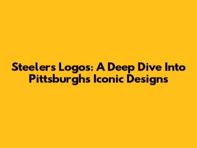 Steelers Logos: A Deep Dive Into Pittsburgh's Iconic Designs