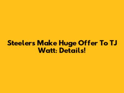 Steelers Make Huge Offer To TJ Watt: Details!