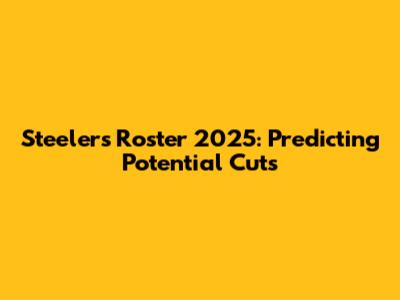 Steelers Roster 2025: Predicting Potential Cuts