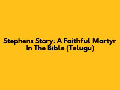 Stephen's Story: A Faithful Martyr In The Bible (Telugu)