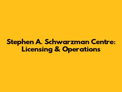 Stephen A. Schwarzman Centre: Licensing & Operations