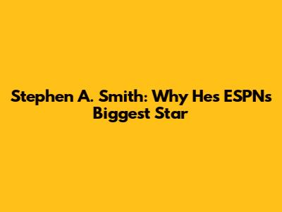 Stephen A. Smith: Why He's ESPN's Biggest Star