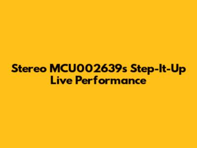 Stereo MCU002639's Step-It-Up Live Performance
