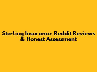 Sterling Insurance: Reddit Reviews & Honest Assessment