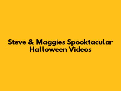 Steve & Maggie's Spooktacular Halloween Videos