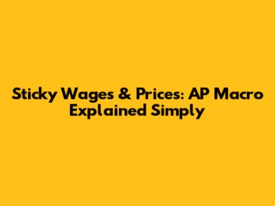Sticky Wages & Prices: AP Macro Explained Simply