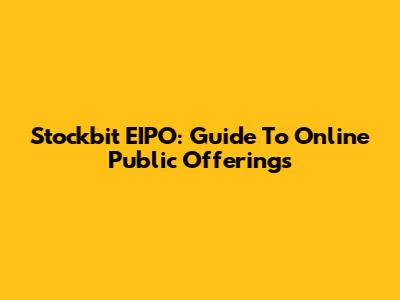 Stockbit EIPO: Guide To Online Public Offerings