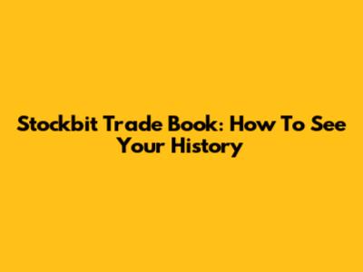 Stockbit Trade Book: How To See Your History