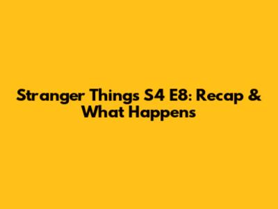 Stranger Things S4 E8: Recap & What Happens