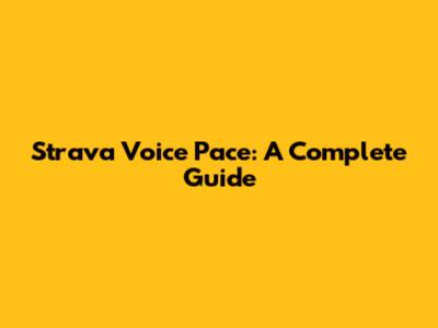 Strava Voice Pace: A Complete Guide