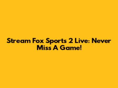 Stream Fox Sports 2 Live: Never Miss A Game!