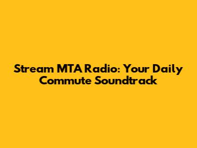 Stream MTA Radio: Your Daily Commute Soundtrack