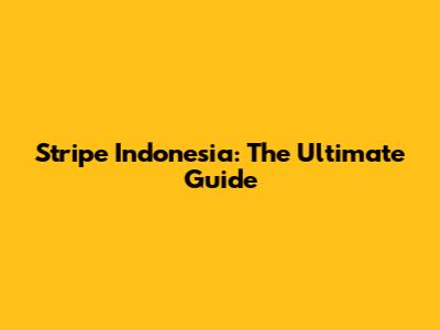 Stripe Indonesia: The Ultimate Guide