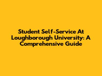Student Self-Service At Loughborough University: A Comprehensive Guide